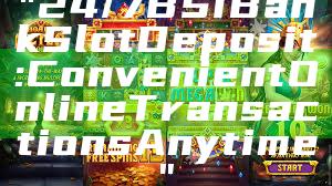 "24/7 BSI Bank Slot Deposit: Convenient Online Transactions Anytime"