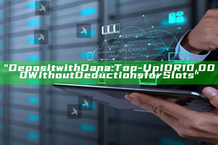 "Deposit with Dana: Top-Up IDR 10,000 Without Deductions for Slots"