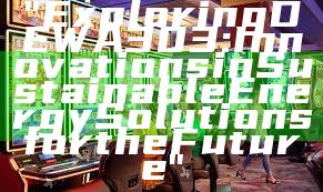 "Exploring DEWA 303: Innovations in Sustainable Energy Solutions for the Future"