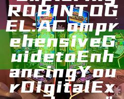 "Exploring ROBINTOGEL: A Comprehensive Guide to Enhancing Your Digital Experience"