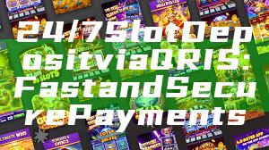 24/7 Slot Deposit via QRIS: Fast and Secure Payments