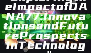 "Exploring the Impact of DANA77: Innovations and Future Prospects in Technology"