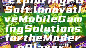 "Exploring PG Soft: Innovative Mobile Gaming Solutions for the Modern Player"