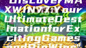 "Discover MAXWIN77: Your Ultimate Destination for Exciting Games and Big Wins"