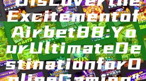 "Discover the Excitement of Airbet88: Your Ultimate Destination for Online Gaming"