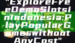 "Explore Free Demo Slots in Indonesia: Play Popular Games without Any Cost"
