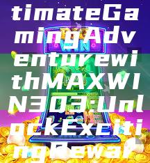 "Experience the Ultimate Gaming Adventure with MAXWIN303: Unlock Exciting Rewards Today!"