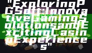 "Exploring PG Soft: Innovative Gaming Solutions and Exciting Casino Experiences"