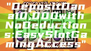 "Deposit Dana 10,000 with No Deductions: Easy Slot Gaming Access"