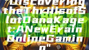 "Discovering the Thrills of Slot Dana Kaget: A New Era in Online Gaming"