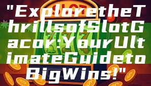 "Explore the Thrills of Slot Gacor: Your Ultimate Guide to Big Wins!"