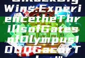 "Unlock Big Wins: Experience the Thrills of Gates of Olympus 1000 Gacor Today!"