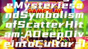 "Exploring the Mysteries and Symbolism of Scatter Hitam: A Deep Dive into Cultural Significance"