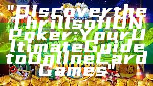 "Discover the Thrills of IDN Poker: Your Ultimate Guide to Online Card Games"