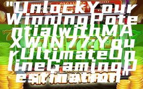"Unlock Your Winning Potential with MAXWIN77: Your Ultimate Online Gaming Destination"