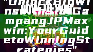 "Unlock Big Wins with Slot Gampang JP Maxwin: Your Guide to Winning Strategies"