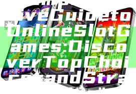 "Comprehensive Guide to Online Slot Games: Discover Top Choices and Strategies"