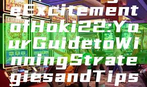"Unlocking the Excitement of Hoki22: Your Guide to Winning Strategies and Tips"