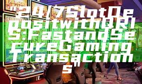 "24/7 Slot Deposit with QRIS: Fast and Secure Gaming Transactions"