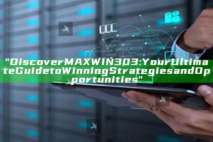 "Discover MAXWIN303: Your Ultimate Guide to Winning Strategies and Opportunities"