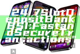 "24/7 Slot Deposit Bank BSI: Fast and Secure Transactions"