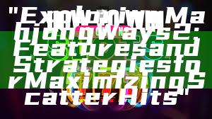 "Exploring Mahjong Ways 2: Features and Strategies for Maximizing Scatter Hits"