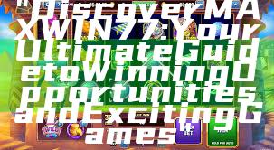 "Discover MAXWIN77: Your Ultimate Guide to Winning Opportunities and Exciting Games"