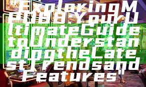 "Exploring MPO88: Your Ultimate Guide to Understanding the Latest Trends and Features"