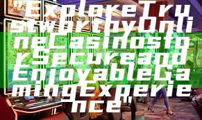 "Explore Trustworthy Online Casinos for Secure and Enjoyable Gaming Experience"