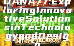 DANA77: Exploring Innovative Solutions in Technology and Design