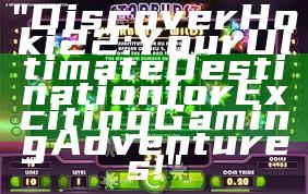 "Discover Hoki22: Your Ultimate Destination for Exciting Gaming Adventures!"