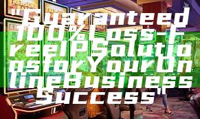 "Guaranteed 100% Loss-Free IP Solutions for Your Online Business Success"