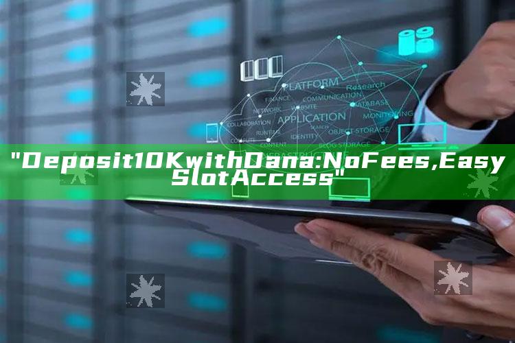 "Deposit 10K with Dana: No Fees, Easy Slot Access"