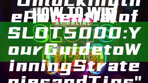 "Unlocking the Potential of SLOT5000: Your Guide to Winning Strategies and Tips"