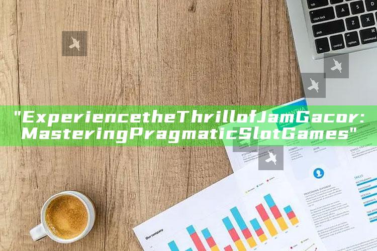 "Experience the Thrill of Jam Gacor: Mastering Pragmatic Slot Games"