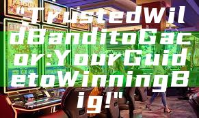 "Trusted Wild Bandito Gacor: Your Guide to Winning Big!"