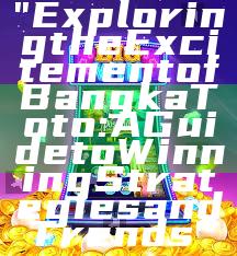 "Exploring the Excitement of Bangka Toto: A Guide to Winning Strategies and Trends"