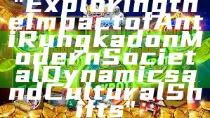 "Exploring the Impact of Anti Rungkad on Modern Societal Dynamics and Cultural Shifts"