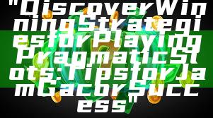 "Discover Winning Strategies for Playing Pragmatic Slots: Tips for Jam Gacor Success"