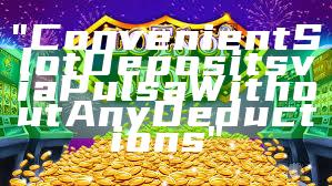 "Convenient Slot Deposits via Pulsa Without Any Deductions"