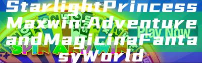 Starlight Princess Maxwin: Adventure and Magic in a Fantasy World