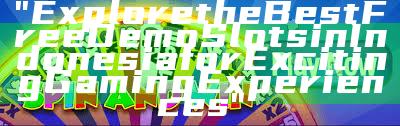 "Explore the Best Free Demo Slots in Indonesia for Exciting Gaming Experiences"