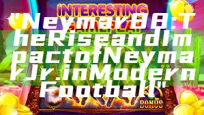 "Neymar88: The Rise and Impact of Neymar Jr. in Modern Football"