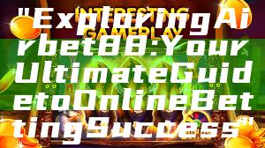"Exploring Airbet88: Your Ultimate Guide to Online Betting Success"