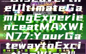 "Discover the Ultimate Gaming Experience at MAXWIN77: Your Gateway to Exciting Wins!"