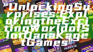 "Unlocking Surprises: Exploring the Exciting World of Slot Dana Kaget Games"