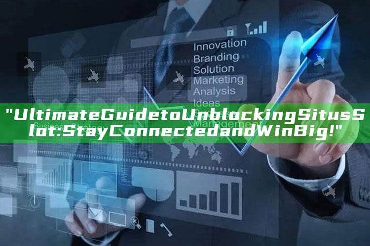"Ultimate Guide to Unblocking Situs Slot: Stay Connected and Win Big!"