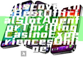 "Discover the Best Official Slot Agen for Thrilling Casino Experiences Online"