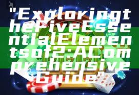 "Exploring the Five Essential Elements of 2: A Comprehensive Guide"