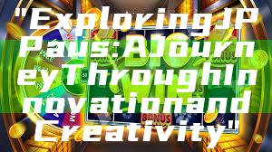 "Exploring JP Paus: A Journey Through Innovation and Creativity"
